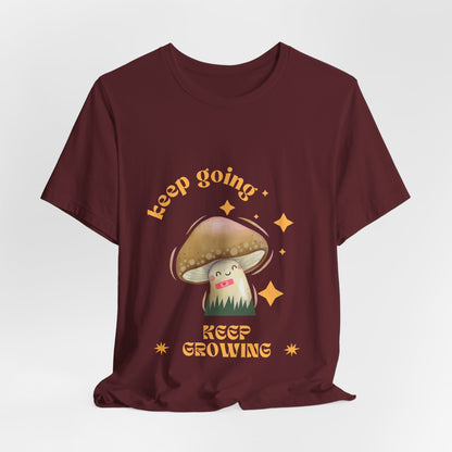 Keep Growing Mushroom T-Shirt: Mental Health, Positivity Tee