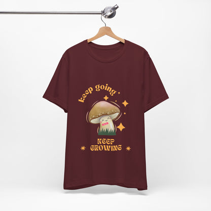Keep Growing Mushroom T-Shirt: Mental Health, Positivity Tee